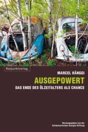 book cover of Ausgepowert: Das Ende des Ölzeitalters als Chance by Marcel Hänggi