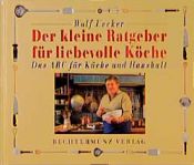 book cover of Der kleine Ratgeber für liebevolle Köche Das ABC für Küche und Haushalt by Wolf Uecker