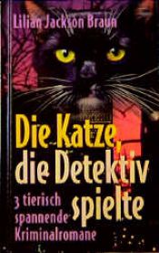 book cover of Die Katze, die Detektiv spielte. 3 tierisch spannende Kriminalromane by Лилиан Джексон Браун