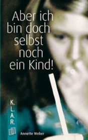 book cover of Aber ich bin doch selbst noch ein Kind! by Annette Weber