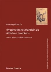 book cover of »Pragmatisches Handeln zu sittlichen Zwecken«. Helmut Schmidt und die Philosophie by Henning Albrecht