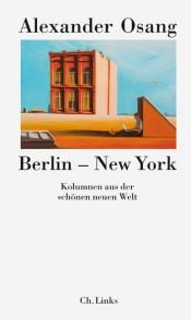 book cover of Berlin - New York. Kolumnen aus der schönen neuen Welt by Alexander Osang