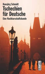 book cover of Tschechien für Deutsche. Eine Nachbarschaftskunde für Deutsche by Hans-Jörg Schmidt