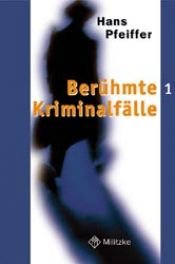 book cover of Berühmte Kriminalfälle Bd. 1 Berühmte Kriminalfälle by Hans Pfeiffer