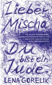 book cover of Lieber Mischa: ... der Du fast Schlomo Adolf Grinblum geheißen hättest, es tut mir so leid, dass ich Dir das nicht ersparen konnte: Du bist ein Jude. by Lena (1981-) Gorelik