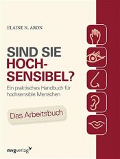 book cover of Sind Sie hochsensibel?: Ein praktisches Handbuch für hochsensible Menschen. Das Arbeitsbuch by Elaine N. Aron