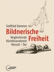 book cover of Bildnerische Freiheit. Vergleichende Künstleranatomie Mensch - Tier by Gottfried Bammes