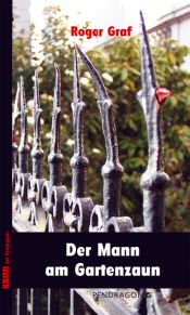 book cover of Der Mann am Gartenzaun by Roger Graf