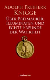 book cover of Über Freimaurer, Illuminaten und echte Freunde der Wahrheit by Adolph Freiherr von Knigge