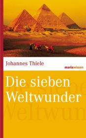 book cover of Die sieben Weltwunder. marixwissen by Johannes Thiele