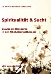 book cover of Spiritualität & Sucht: Glaube als Ressource in der Alkoholismustherapie by Human F. Unterrainer