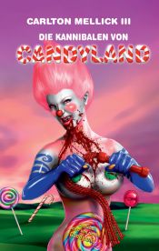 book cover of The Cannibals of Candyland by Carlton Mellick III