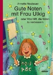 book cover of Gute Noten mit Frau Ulkig: oder Was Hilft, die Noten zu verbessern by Annette Neubauer