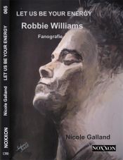 book cover of Let Us Be Your Energy: Robbie Williams Fanografie by Nicole Galland