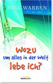 book cover of Wozu um alles in der Welt lebe ich? by Rick Warren