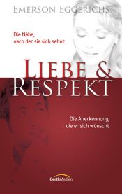 book cover of Liebe und Respekt: Die Nähe, nach der sie sich sehnt. Die Anerkennung, die er sich wünscht by Emerson Eggerichs