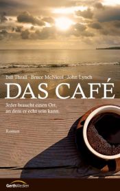 book cover of Das Café: Jeder braucht einen Ort, an dem er echt sein kann by Bill Thrall|Bruce McNicol|John Lynch