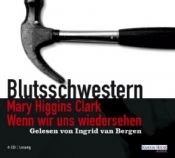 book cover of Wenn wir uns wiedersehen. 4 CDs . Blutsschwestern by מרי היגינס קלארק