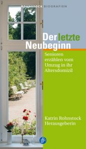 book cover of Der letzte Neubeginn: Senioren erzählen vom Umzug in ihr Altersdomizil by Katrin Rohnstock