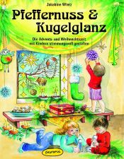 book cover of Pfeffernuss & Kugelglanz : die Advents- und Weihnachtszeit mit Kindern stimmungsvoll gestalten by Jakobine Wierz