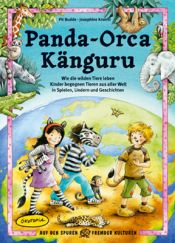 book cover of Panda - Orca - Kanguru: Wie die wilden Tiere leben - Kinder begegnen Tieren aus aller Welt in Spielen, Liedern und Geschichten by Pit Budde