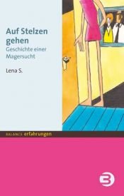 book cover of Auf Stelzen gehen: Geschichte einer Magersucht by Lena S.