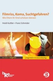 book cover of Filmriss, Koma, Suchtgefahren? : Wie Eltern ihr Kind schützen können by Heidi Kuttler