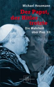 book cover of Der Papst, der Hitler trotzte: Die Wahrheit über Pius XII by Michael Hesemann