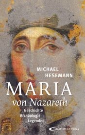 book cover of Maria von Nazareth: Geschichte - Archäologie - Legenden by Michael Hesemann