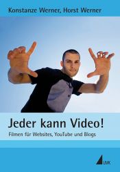 book cover of Jeder kann Video!: Filmen für Websites, YouTube und Blogs by Horst Werner|Konstanze Werner