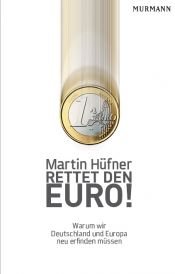 book cover of Rettet den Euro!: Warum wir Deutschland und Europa neu erfinden müssen by Martin Hüfner