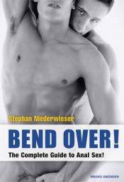 book cover of Bend Over!: The Complete Guide to Anal Sex for Men by Stephan Niederwieser