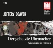 book cover of Der gehetzte Uhrmacher. Serienmorde mit Präzision, 6 CDs by Jeffery Deaver