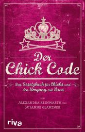 book cover of Der Chick Code: Das Gesetzbuch für Chicks und den Umgang mit Bros by Alexandra Reinwarth