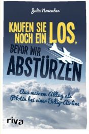 book cover of Kaufen Sie noch ein Los, bevor wir abstürzen: Aus Meinem Alltag Als Pilotin Bei Einer Billig-Airline by Julia November
