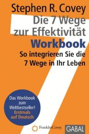 book cover of Die 7 Wege zur Effektivität. Workbook: So integrieren Sie die 7 Wege in Ihr Leben by 스티븐 코비