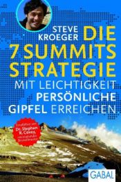 book cover of Die 7 Summits Strategie: Mit Leichtigkeit persönliche Gipfel erreichen by Steve Kroeger