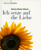 book cover of Ich setze auf die Liebe by Hanns Dieter Hüsch