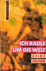 book cover of Ich radle um die Welt : von Düsseldorf bis Burma by Heinz Helfgen