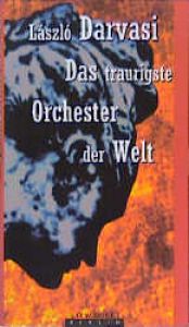 book cover of Das traurigste Orchester der Welt by László Darvasi