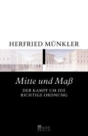 book cover of Mitte und Maß: Der Kampf um die richtige Ordnung by Herfried Münkler