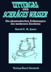 book cover of Zittergas und schräges Wasser. Die phantastischen Erfindungen des modernen Daedalus by David E. H. Jones