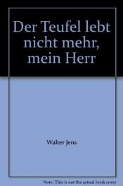 book cover of Der Teufel lebt nicht mehr, mein Herr!: Erdachte Monologe - imaginäre Gespräche by Walter Jens