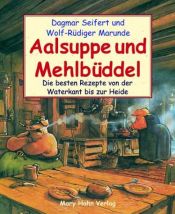 book cover of Aalsuppe und Mehlbüddel : die besten Rezepte von der Waterkant bis zur Heide by Dagmar Seifert