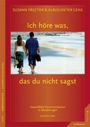 book cover of Ich höre was, das du nicht sagst : Gewaltfreie Kommunikation in Beziehungen by Susann Pásztor