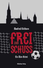 book cover of Frei zum Schuss: Ein Ulm-Krimi by Manfred Eichhorn