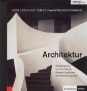 book cover of Die Kunst der Schwarzweiss-Fotografie: Architektur Bildgestaltung und Technik am Beispiel berühmter Architekturfotograf by Terry Hope