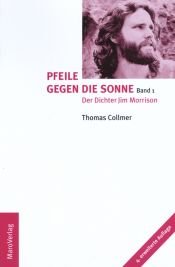 book cover of Pfeile gegen die Sonne. Band 1 und 2: Der Dichter Jim Morrison und seine Vorbilder by Thomas Collmer