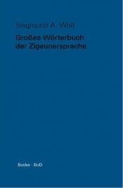 book cover of Großes Wörterbuch der Zigeunersprache (romani tsiw). Sonderausgabe by Siegmund A. Wolf