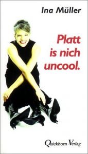 book cover of Platt is nich uncool. Eindeutig-zweideutige plattdeutsche Geschichten by Ina Müller